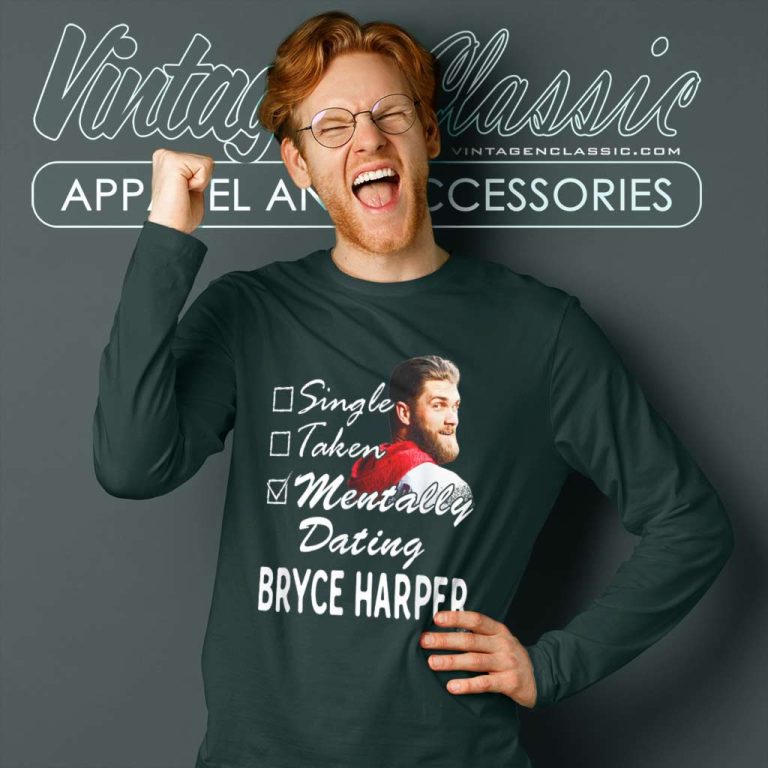 Bryce Harper Mentally Dating Long Sleeve Tee Bryce Harper Mentally Dating Long Sleeve Tee