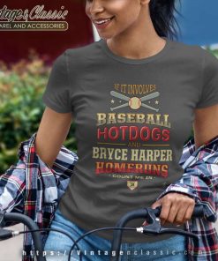 Bryce Harper Shirt If It Involves Baseball Hotdogs Gameday Women TShirt
