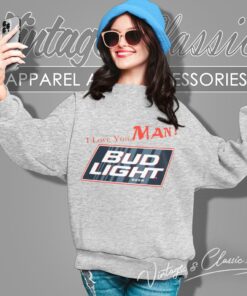 Bud Light Beer I Love You Man Sweatshirt