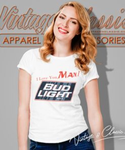 Bud Light Beer I Love You Man Women T Shirt
