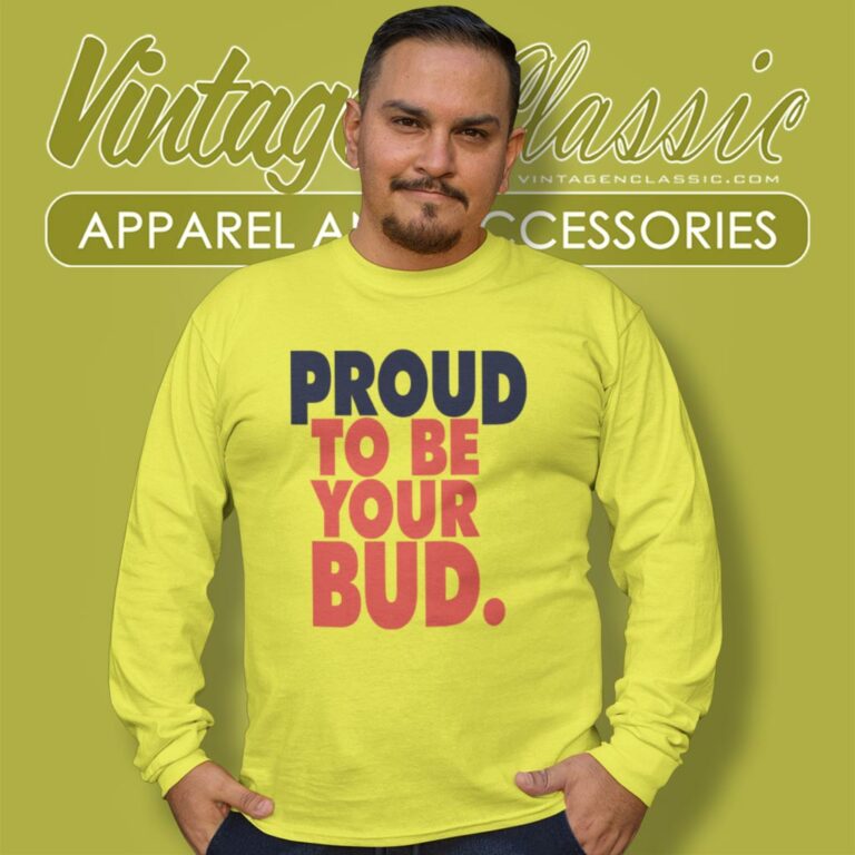 Budweiser Beer Proud To Be Your Bud Long Sleeve Tee Budweiser Beer Proud To Be Your Bud Long Sleeve Tee