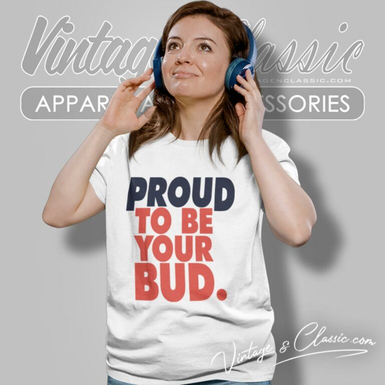 Budweiser Beer Proud To Be Your Bud Women T Shirt Budweiser Beer Proud To Be Your Bud Women T Shirt