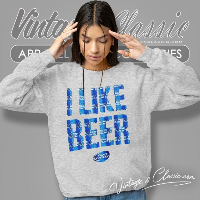 Budweiser Bud Light I Like Beer Sweatshirt Budweiser Bud Light I Like Beer Sweatshirt