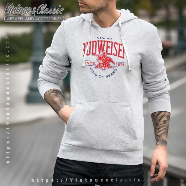 Budweiser Genuine King of Beers Hoodie Budweiser Tshirt Budweiser Genuine King of Beers Hoodie Budweiser Tshirt