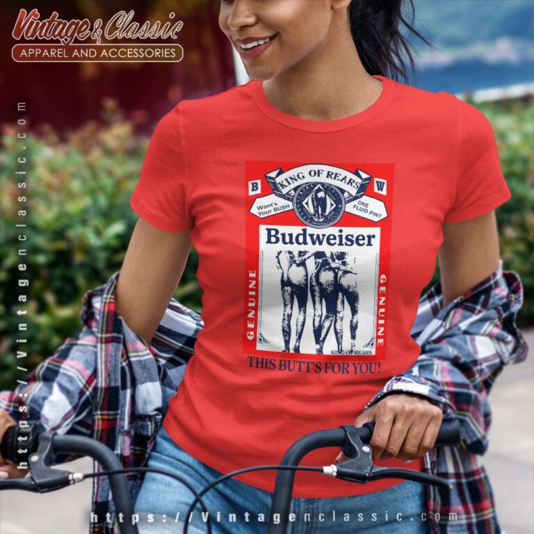 Budweiser Parody Shirt Buttwiser King Of Rears Women TShirt Budweiser Parody Shirt Buttwiser King Of Rears Women TShirt