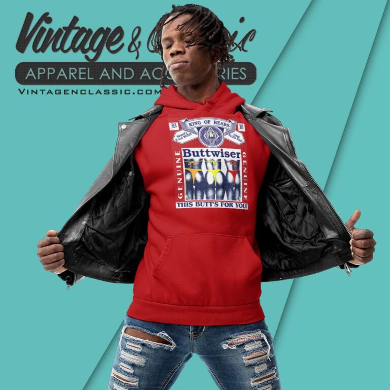 Budweiser Shirt Genuine Buttwiser King Of Rears Hoodie Budweiser Shirt Genuine Buttwiser King Of Rears Hoodie
