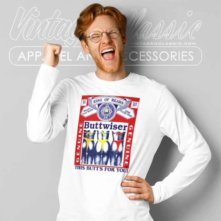 Budweiser Shirt Genuine Buttwiser King Of Rears Long Sleeve Tee Budweiser Shirt Genuine Buttwiser King Of Rears Long Sleeve Tee