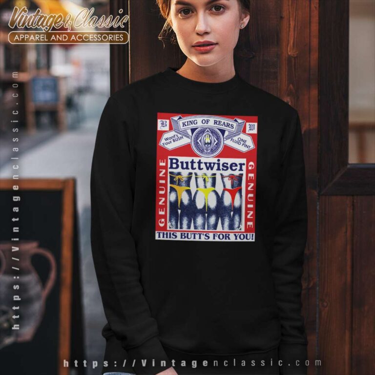 Budweiser Shirt Genuine Buttwiser King Of Rears Sweatshirt Budweiser Shirt Genuine Buttwiser King Of Rears Sweatshirt