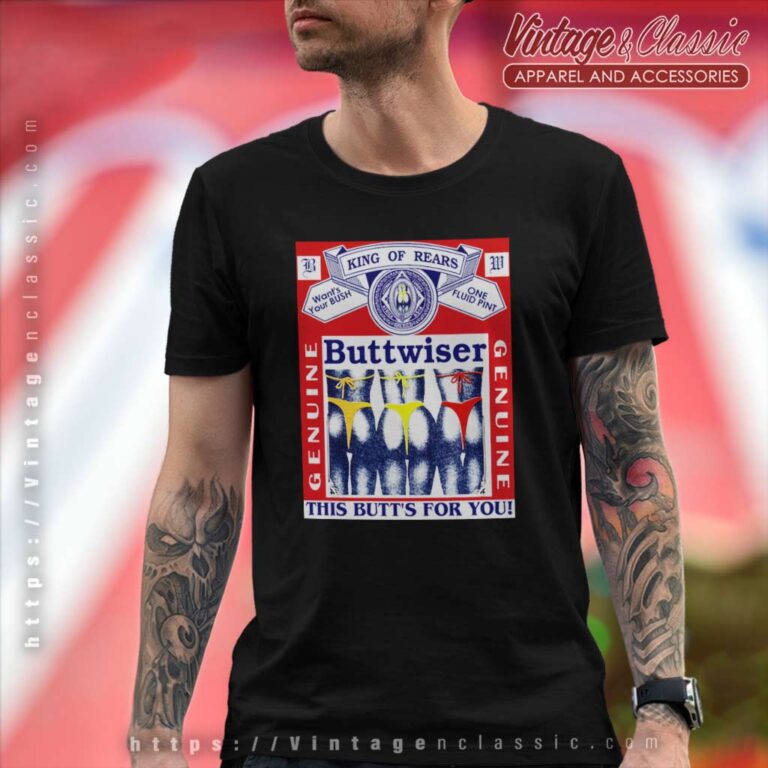 Budweiser Shirt Genuine Buttwiser King Of Rears T Shirt Budweiser Shirt Genuine Buttwiser King Of Rears T Shirt