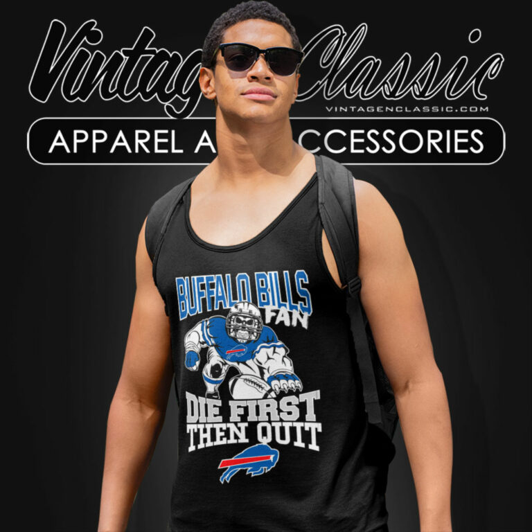 Buffalo Bills Fan Die First Then Quit Tank Top Racerback Buffalo Bills Fan Die First Then Quit Tank Top Racerback