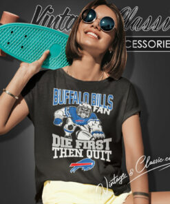 Buffalo Bills Fan Die First Then Quit Women T Shirt