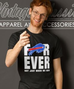 Buffalo Bills Forever Not Just When We Win T Shirt