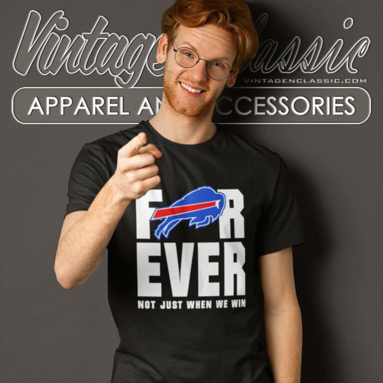 Buffalo Bills Forever Not Just When We Win T Shirt Buffalo Bills Forever Not Just When We Win T Shirt
