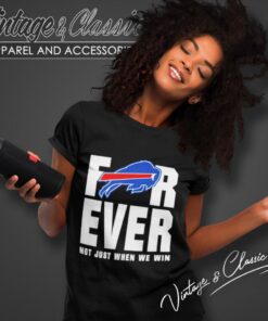 Buffalo Bills Forever Not Just When We Win Women T Shirt