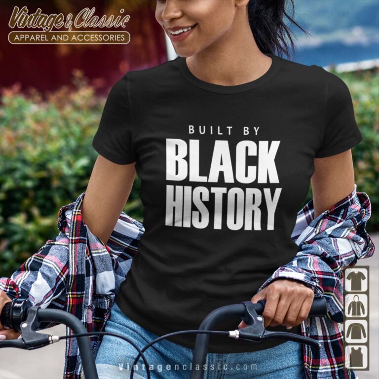 Built By Black History Tshirt Built By Black History Tshirt