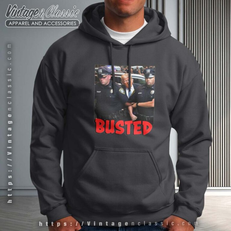 Busted Donald Trump Arrested Hoodie Busted Donald Trump Arrested Hoodie
