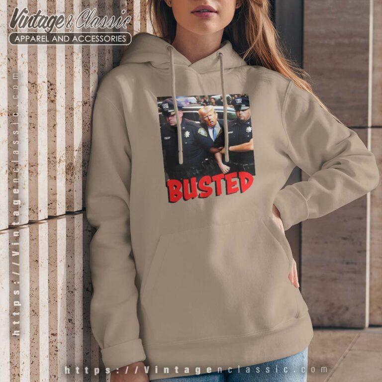 Busted Donald Trump Arrested Hoodie Women Busted Donald Trump Arrested Hoodie Women