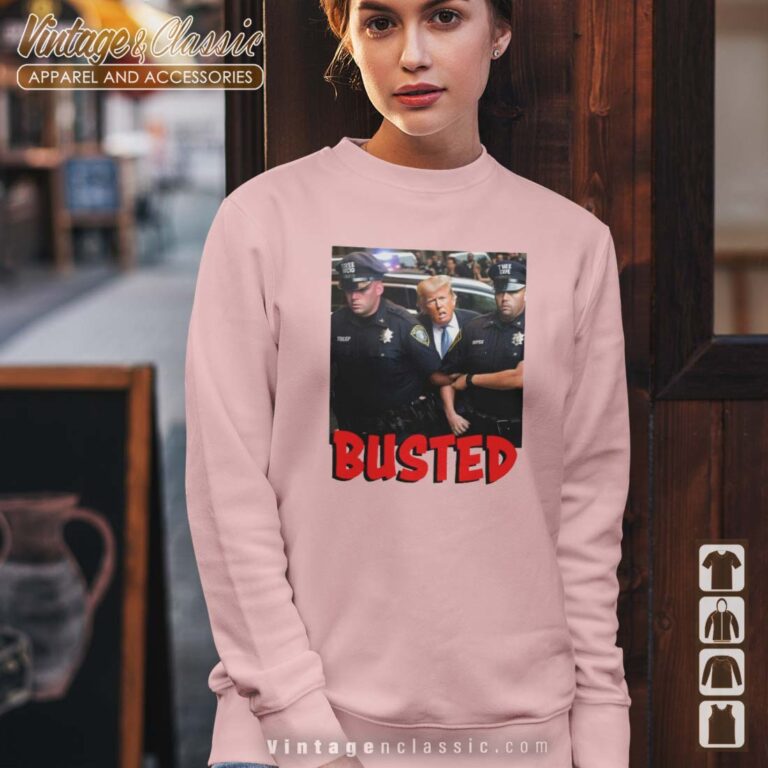 Busted Donald Trump Arrested Sweetshirt Busted Donald Trump Arrested Sweetshirt