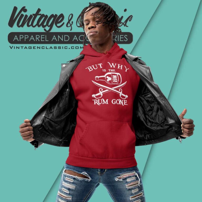 But Why Is The Rum Gone Hoodie But Why Is The Rum Gone Hoodie