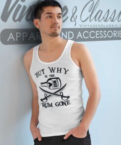 But Why Is The Rum Gone Tank Top Racerback