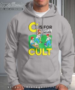 C Is For Cult Shirt Hoodie
