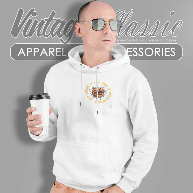 Caitlin Clark You Break It You Own It Hoodie Caitlin Clark You Break It You Own It Hoodie