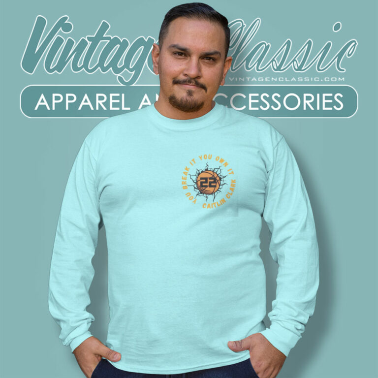 Caitlin Clark You Break It You Own It Long Sleeve Tee Caitlin Clark You Break It You Own It Long Sleeve Tee