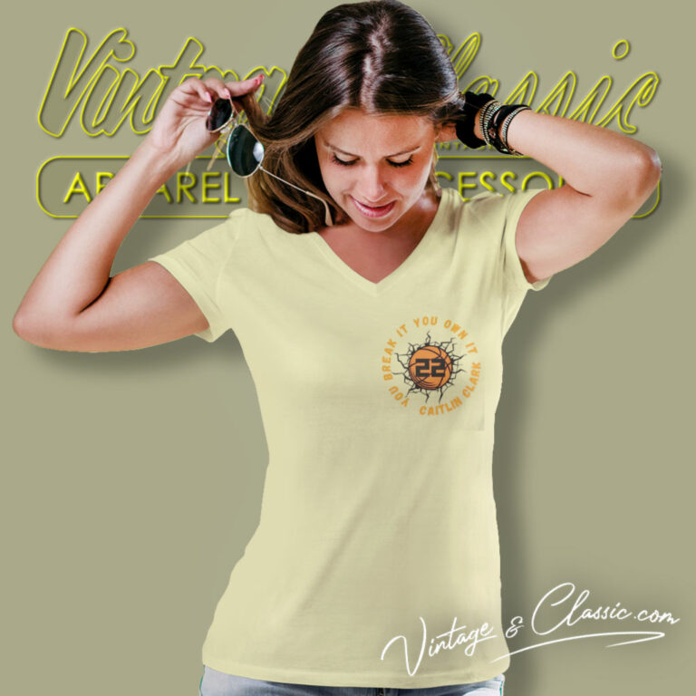 Caitlin Clark You Break It You Own It V Neck TShirt Caitlin Clark You Break It You Own It V Neck TShirt