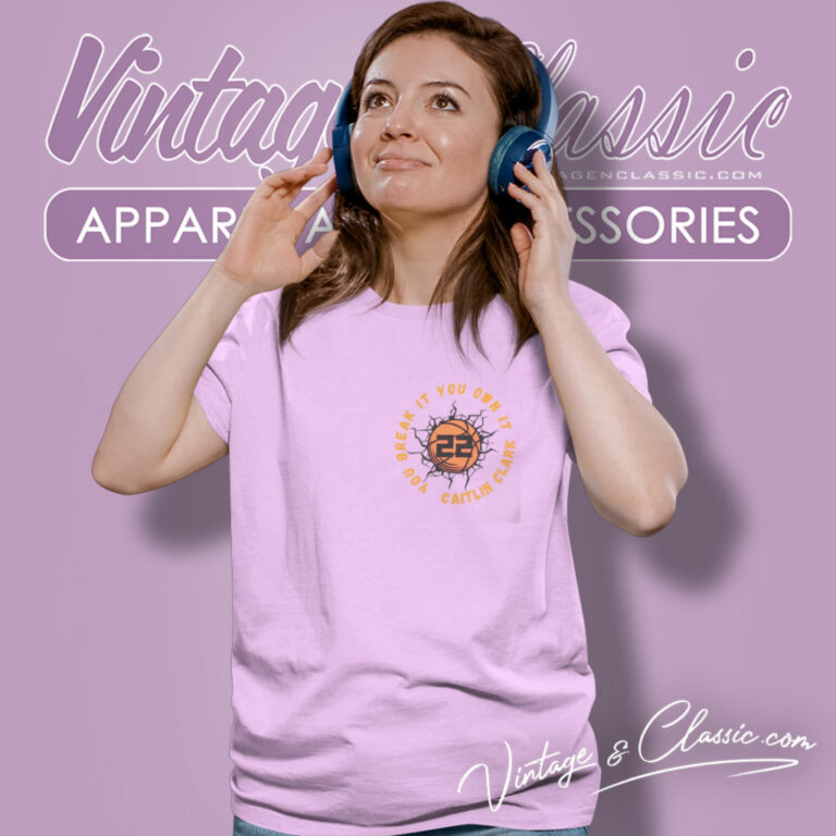 Caitlin Clark You Break It You Own It Women T Shirt Caitlin Clark You Break It You Own It Women T Shirt