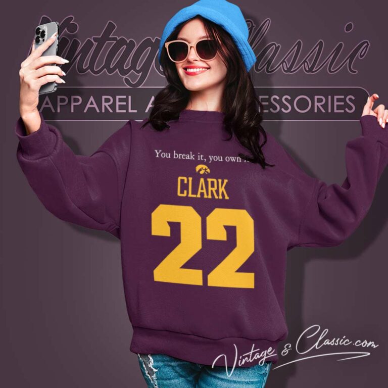 Caitlin Clark You Break It You Own It 22 Sweatshirt 1 Caitlin Clark You Break It You Own It 22 Sweatshirt 1