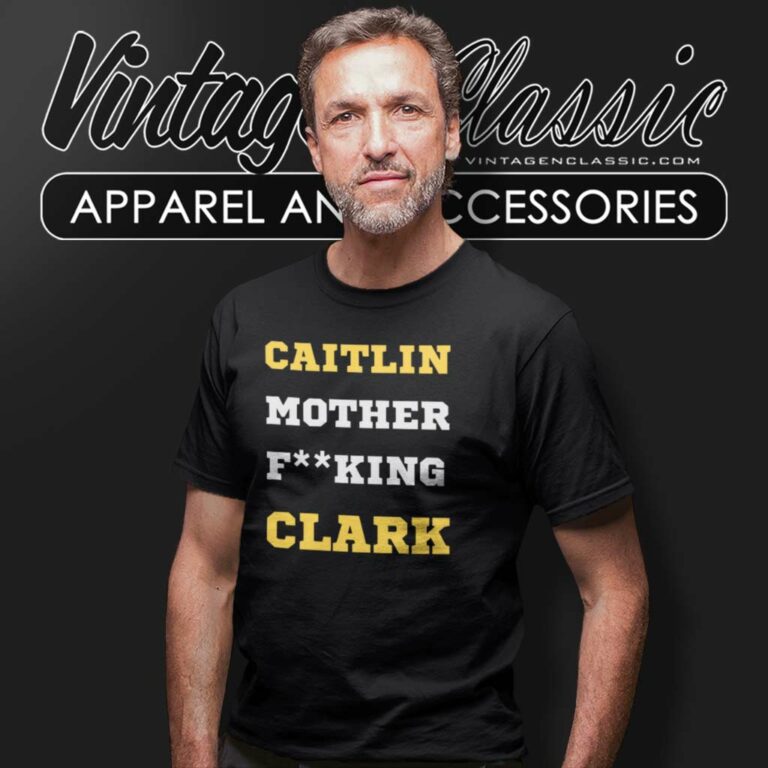 Caitlin Mother Fucking Clark Iowa Hawkeyes T Shirt Caitlin Mother Fucking Clark Iowa Hawkeyes T Shirt