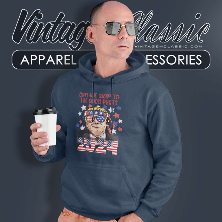 Can We Skip To The Good Part Trump 2024 Hoodie Can We Skip To The Good Part Trump 2024 Hoodie