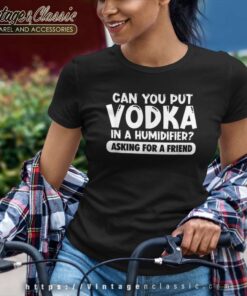 Can You Put Vodka In A Humidifier Women TShirt