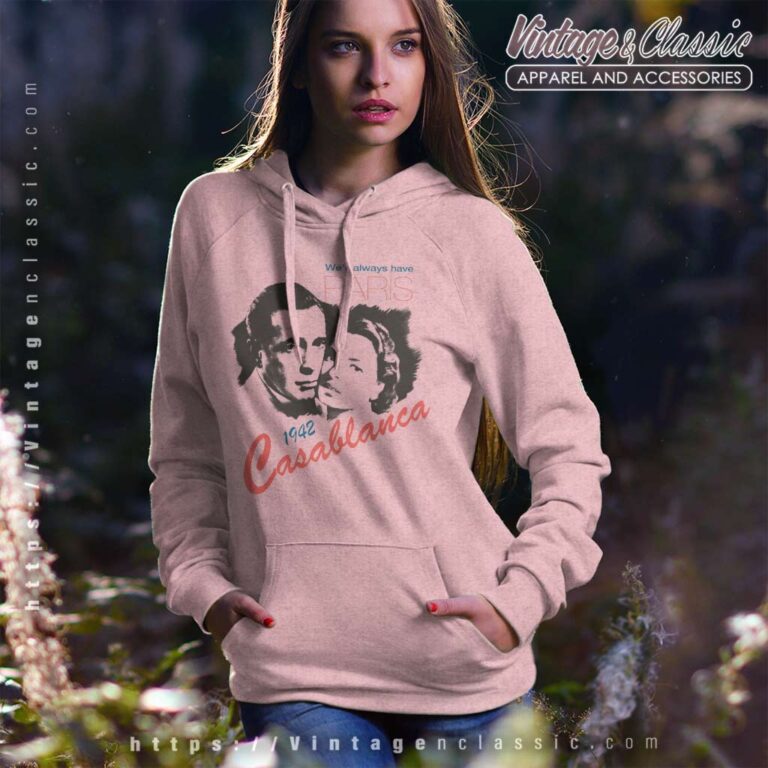 Casablanca Well Always Have Paris 1942 Hoodie Casablanca Well Always Have Paris 1942 Hoodie