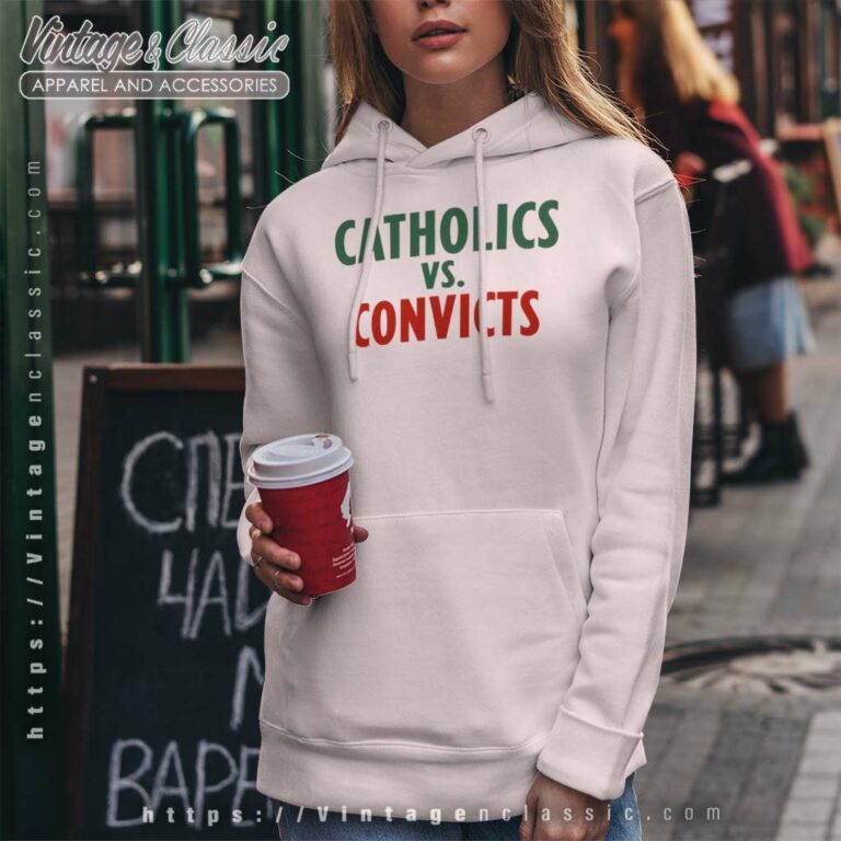 Catholics Vs Convicts Hoodie Catholics Vs Convicts Hoodie