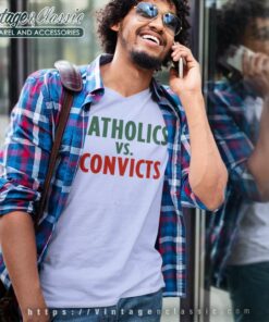 Catholics Vs Convicts Shirt 4 Catholics Vs Convicts V Neck TShirt