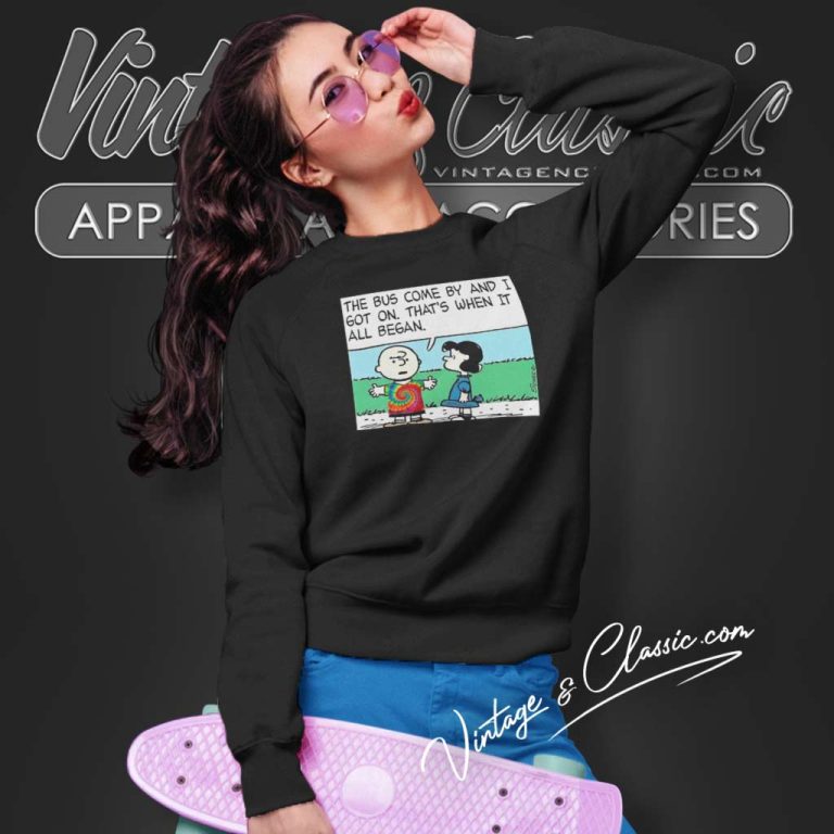 Charlie Brown And Lucy Shirt The Bus Came By And I Got On Sweatshirt Charlie Brown And Lucy Shirt The Bus Came By And I Got On Sweatshirt