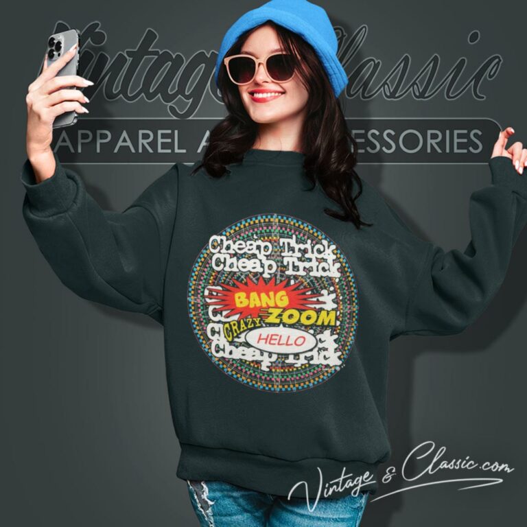 Cheap Trick Shirt Bang Zoom Crazy Hello Sweatshirt Cheap Trick Shirt Bang Zoom Crazy Hello Sweatshirt