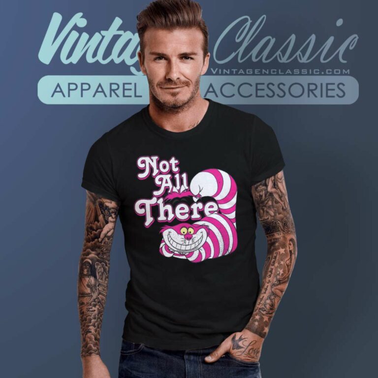 Cheshire Cat Not All There Shirt T Shirt Cheshire Cat Not All There Shirt T Shirt