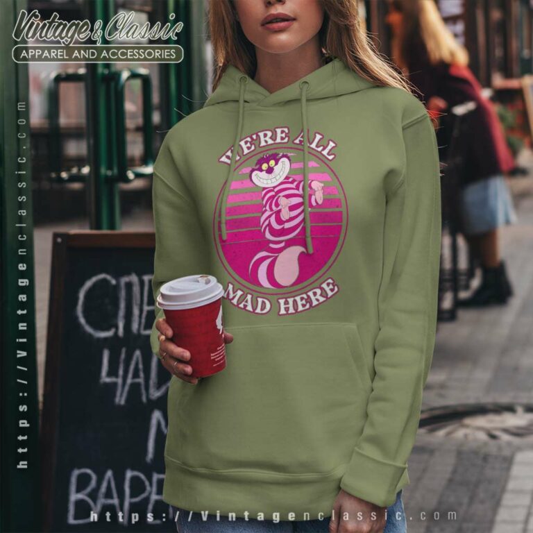 Cheshire Cat Were All Mad Here Shirt Hoodie Cheshire Cat Were All Mad Here Shirt Hoodie