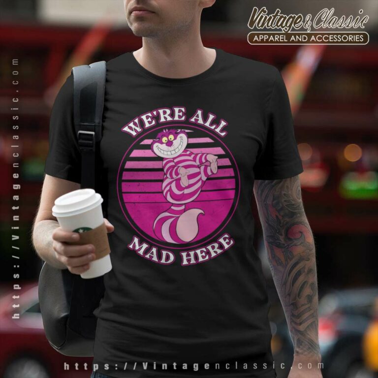 Cheshire Cat Were All Mad Here Shirt T Shirt Cheshire Cat Were All Mad Here Shirt T Shirt