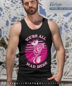 Cheshire Cat Were All Mad Here Shirt Tank Top Racerback