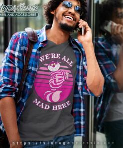 Cheshire Cat Were All Mad Here Shirt V Neck TShirt