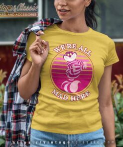 Cheshire Cat Were All Mad Here Shirt Women TShirt