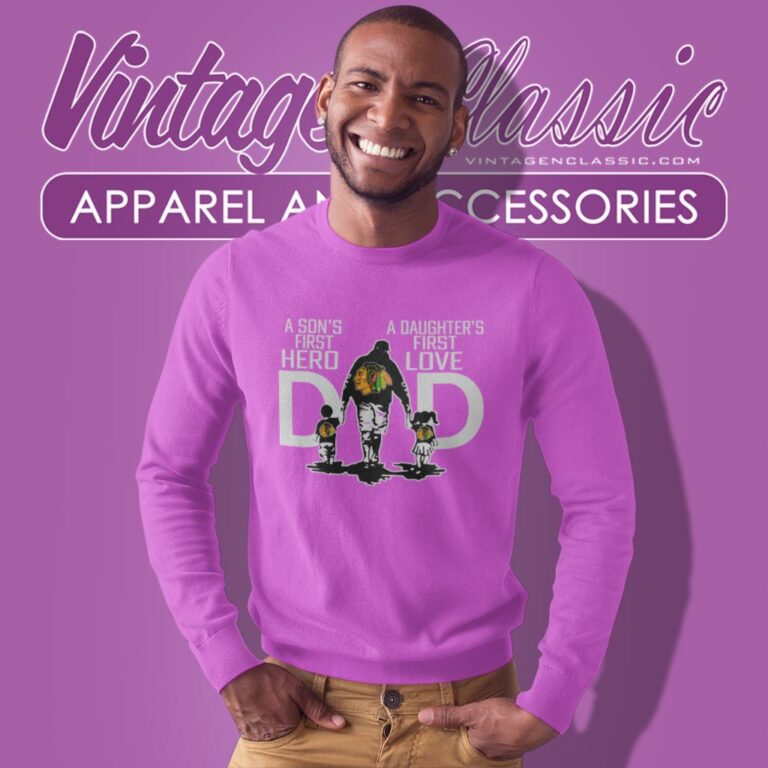 Chicago Blackhawks A Sons First Hero A Daughters First Sweatshirt Chicago Blackhawks A Sons First Hero A Daughters First Sweatshirt