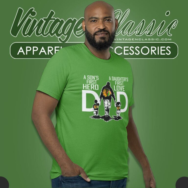 Chicago Blackhawks A Sons First Hero A Daughters First T Shirt Chicago Blackhawks A Sons First Hero A Daughters First T Shirt