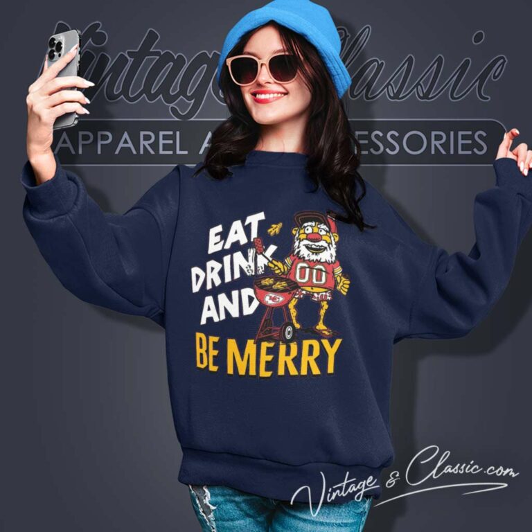 Chiefs Eat Drink And Be Merry Sweatshirt Chiefs Eat Drink And Be Merry Sweatshirt
