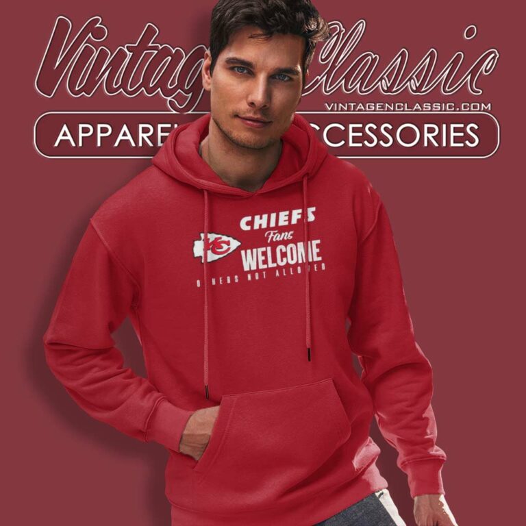Chiefs Fans Welcome Others Not Allowed Hoodie Chiefs Fans Welcome Others Not Allowed Hoodie