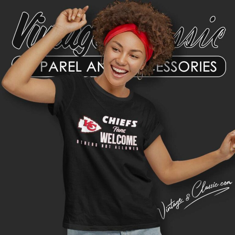 Chiefs Fans Welcome Others Not Allowed Women TShirt Chiefs Fans Welcome Others Not Allowed Women TShirt