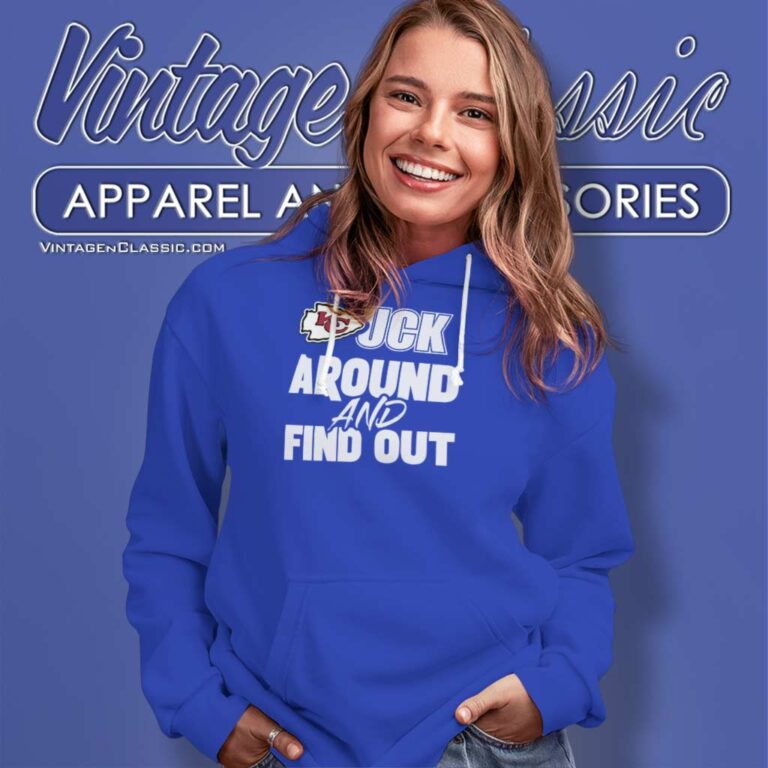 Chiefs Fuck Around And Find Out Hoodie Chiefs Fuck Around And Find Out Hoodie